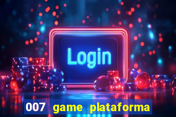 007 game plataforma paga mesmo